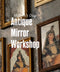 Antique Mirror Workshop